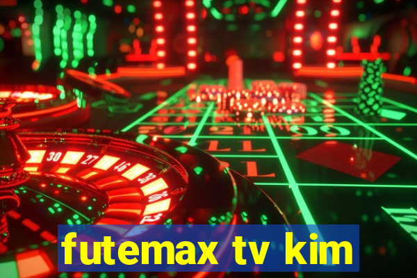 futemax tv kim